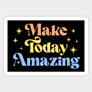 Make Today Amazing | Motivational Quote Magnet